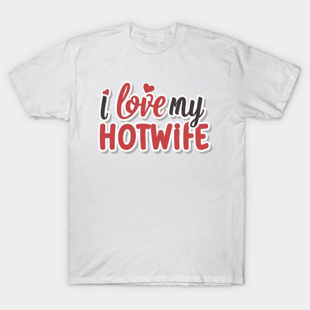 I Love My Hotwife T-Shirt by Chavjo Mir11